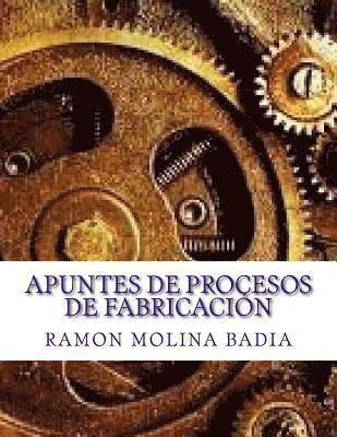 Apuntes de Procesos de Fabricación: Facultad de Ingenieria de EPI-GIJÓN 1