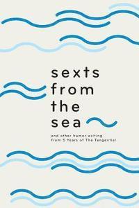 Jay Gabler, Becky Lang - Sexts from the Sea: and Other Humor Writing from Five Years of The Tangential, Häftad