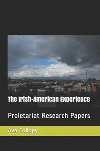 bokomslag The Irish-American Experience: Proletariat Research Papers