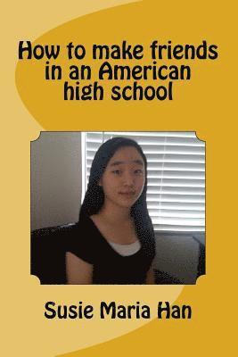 Susie Maria Han - How to make friends in an American high school, Häftad