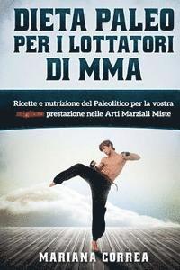 bokomslag DIETA PALEO Per I LOTTATORI DI MMA: Ricette e Nutrizione del Paleolitico per la vostra Migliore Prestazione nelle Arti Marziali Miste