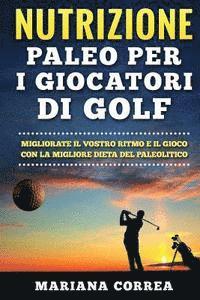 bokomslag NUTRIZIONE PALEO Per I GIOCATORI DI GOLF: MIGLIORATE IL VOSTRO RITMO E IL GIOCO CON La MIGLIORE DIETA DEL PALEOLITICO