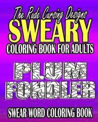 Swear Word Coloring Book: The Rude Cursing Designs Sweary Coloring Book For Adults 1