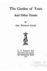 Guy Wetmore Carryl - The Garden of Years and Other Poems, Häftad