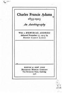 Charles Francis Adams, 1835-1915, an autobiography 1