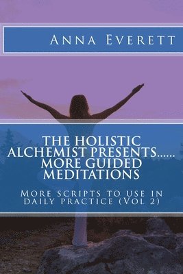 bokomslag The Holistic Alchemist presents.... More Guided Meditations..