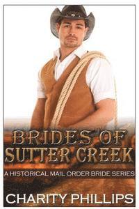 Brides Of Sutter Creek: A Clean Historical Mail Order Bride Romance Series 1