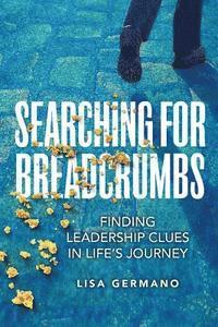 Germano - Searching For Breadcrumbs: Finding Leadership Clues in Life's Journey, Häftad