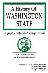 bokomslag A History of Washington State: a graphic history in 55 pages or less