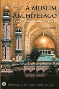 A Muslim Archipelago: Islam and Politics in Southeast Asia 1