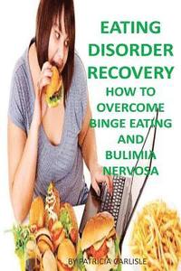 bokomslag Eating Disorder Recovery: How to Overcome Binge Eating and bulimia Nervosa