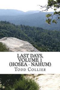 bokomslag Last Days, Volume 1 (Hosea - Nahum): The Minor Prophets Speak of Israel, Judah and the Kingdom of God