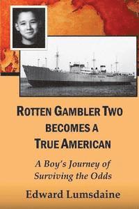 bokomslag Rotten Gambler Two Becomes a True American: A Boy's Journey of Surviving the Odds