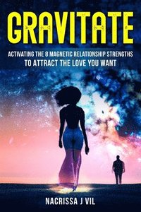 bokomslag Gravitate: Activating The 8 Magnetic Relationship Strengths To Attract The Love You Want