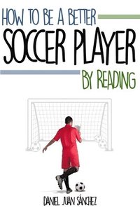 bokomslag How to be a better soccer player by reading