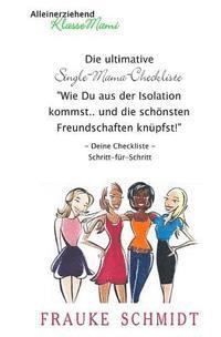 Frauke Schmidt - Die ultimative Single-Mama-Checkliste: Wie Du aus der Isolation kommst und die schönsten Freundschaften knüpfst, Häftad