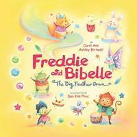 bokomslag Freddie and Bibelle The Big Feather Drum: There's no one like you who can do what you do! Rhyming Picture Book for Beginning Readers Family Values and