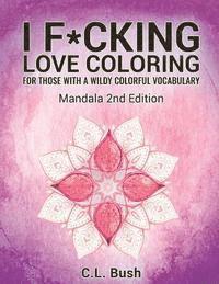 C. L. Bush - I F*cking Love Coloring: Mandala Stress Relief Adult Coloring Book, Häftad