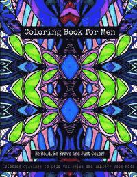 Coloring Book for Men - Be Bold, Be Brave and Just Color!: Coloring drawings to help you relax and improve your mood 1