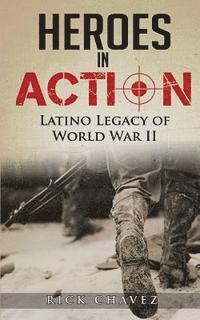bokomslag Heroes in Action: The Latino Legacy of World War II