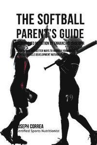 bokomslag The Softball Parent's Guide to Improved Nutrition by Enhancing Your RMR: Using Newer and Better Ways to Nourish Your Body and Increase Muscle Developm