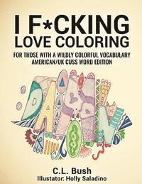 bokomslag I F*cking Love Coloring: Adult Coloring Book: American/U.K. Cuss Word Edition