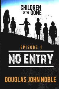bokomslag No Entry - Children of the Gone - Episode 1: Post Apocalyptic Young Adult Series