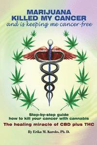 bokomslag Marijuana Killed My Cancer and is keeping me cancer free: Step-by-step guide how to kill your cancer with cannabis The healing miracle of CBD plus THC
