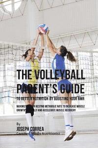 bokomslag The Volleyball Parent's Guide to Improved Nutrition by Boosting Your RMR: Maximizing Your Resting Metabolic Rate to Increase Muscle Growth Naturally a