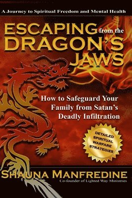 Shauna Manfredine - Escaping from the Dragon's Jaws: How to Safeguard Your Family from Satan's Deadly Infiltration, Häftad