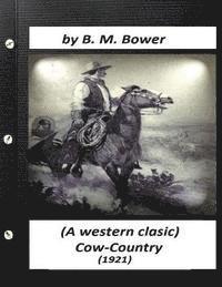 bokomslag Cow-country (1921) by B. M. Bower (A western clasic)