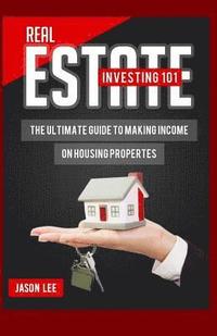 bokomslag REAL ESTATE Investing 101: The Ultimate Guide To Making Income On Housing Properties