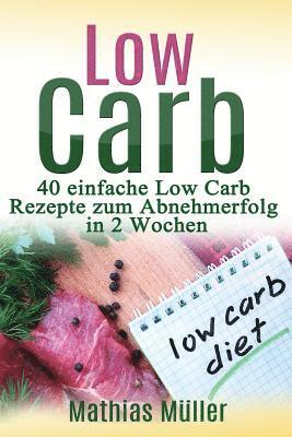 bokomslag Rezepte ohne Kohlenhydrate - 40 einfache Low Carb Rezepte zum Abnehmerfolg in nur 2 Wochen