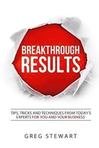 bokomslag Breakthrough RESULTS!: Tips, tricks, and techniques from today's experts for you and your business