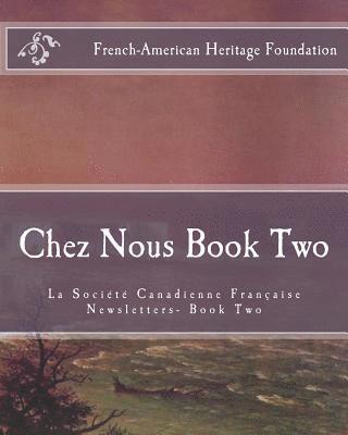 Chez Nous Book Two: La Society Canadienne Francaise Newsletters- Book Two 1