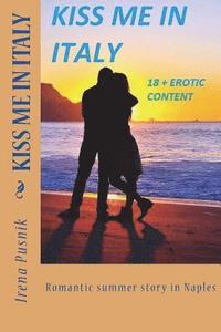 bokomslag KISS ME IN ITALY romantic summer story +18 erotic content: Real love and passionate soulmates novel