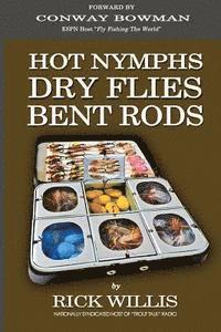 bokomslag Hot Nymphs Dry Flies Bent Rods: Humorous Fly Fishing Adventures with a Radio Talk Show Host