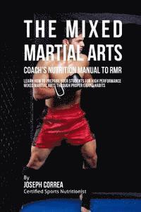 bokomslag The Mixed Martial Arts Coach's Nutrition Manual To RMR: Learn How To Prepare Your Students For High Performance Mixed Martial Arts Through Proper Eati