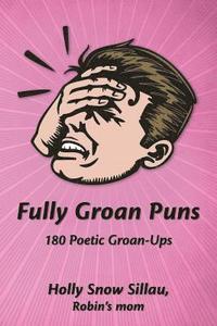 bokomslag Fully Groan Puns: 180 Poetic Groan-Ups