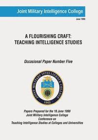bokomslag A Flourishing Craft: Teaching Intelligence Studies