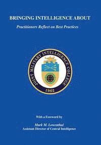 Joint Military Intelligence College, Russell G. Swenson - Bringing Intelligence About: Practitioners Reflect on Best Practices, Häftad
