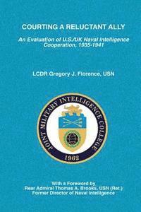 bokomslag Courting A Reluctant Ally: An Evaluation of U.S./UK Naval Intelligence Cooperation, 1935-1941