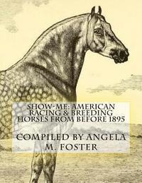 bokomslag Show-Me: American Racing & Breeding Horses From Before 1895