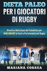 bokomslag DIETA PALEO Per I GIOCATORI DI RUGBY: Ricette e Nutrizione del Paleolitico per Migliorare la Vostra Performance nel Rugby