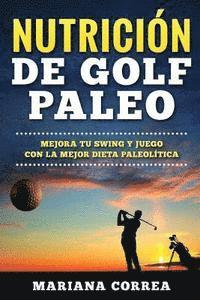 bokomslag NUTRICION De GOLF PALEO: MEJORA TU SWING y JUEGO CON LA MEJOR DIETA PALEOLITICA