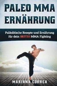 bokomslag Paleo MMA ERNAHRUNG: Palaolitische Rezepte und Ernahrung fur dein BESTES MMA Fighting