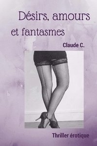 bokomslag Désirs, Amours Et Fantasmes