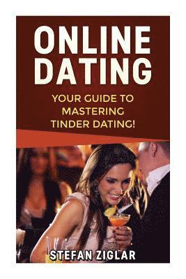 bokomslag Tinder Dating: Your Guide to Creating a Strong Tinder Profile, Getting a First Date, and Being Confident!