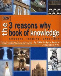 bokomslag The 3 Reasons Why Book of Knowledge: Reasons for everything you've ever wondered about culture, lifestyle, money, science, people and more