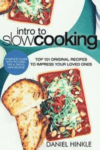 bokomslag Intro to Slow Cooking: Top 101 Original Recipes To Impress Your Loved Ones